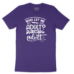 Who Let Me Adult - Mens & Ladies T-Shirt Short Sleeve Tee - Team Purple
