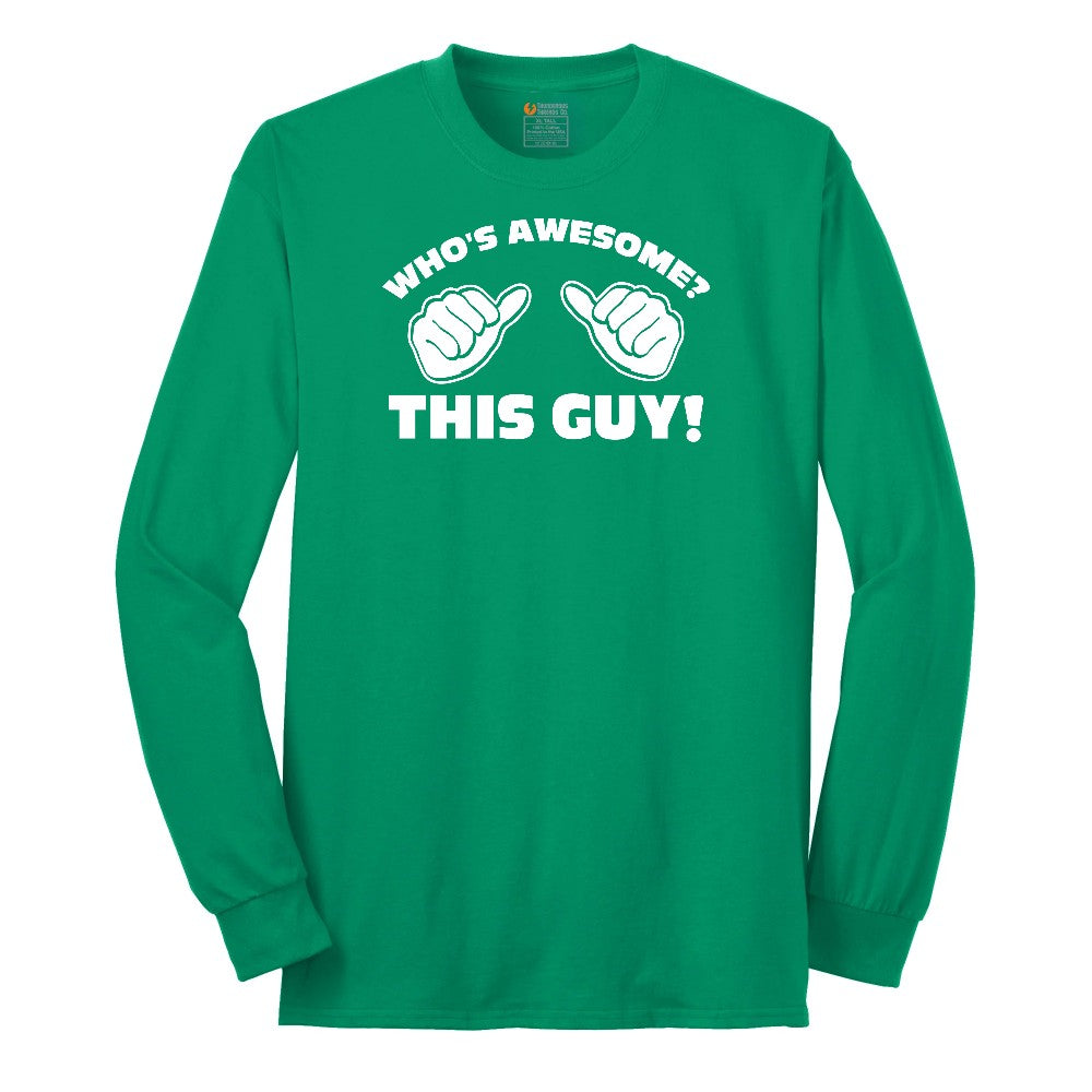 Who's Awesome - This Guy - Mens & Ladies T-Shirt Long Sleeve Tee - Kelly Green