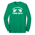 Who's Awesome - This Guy - Mens & Ladies T-Shirt Long Sleeve Tee - Kelly Green