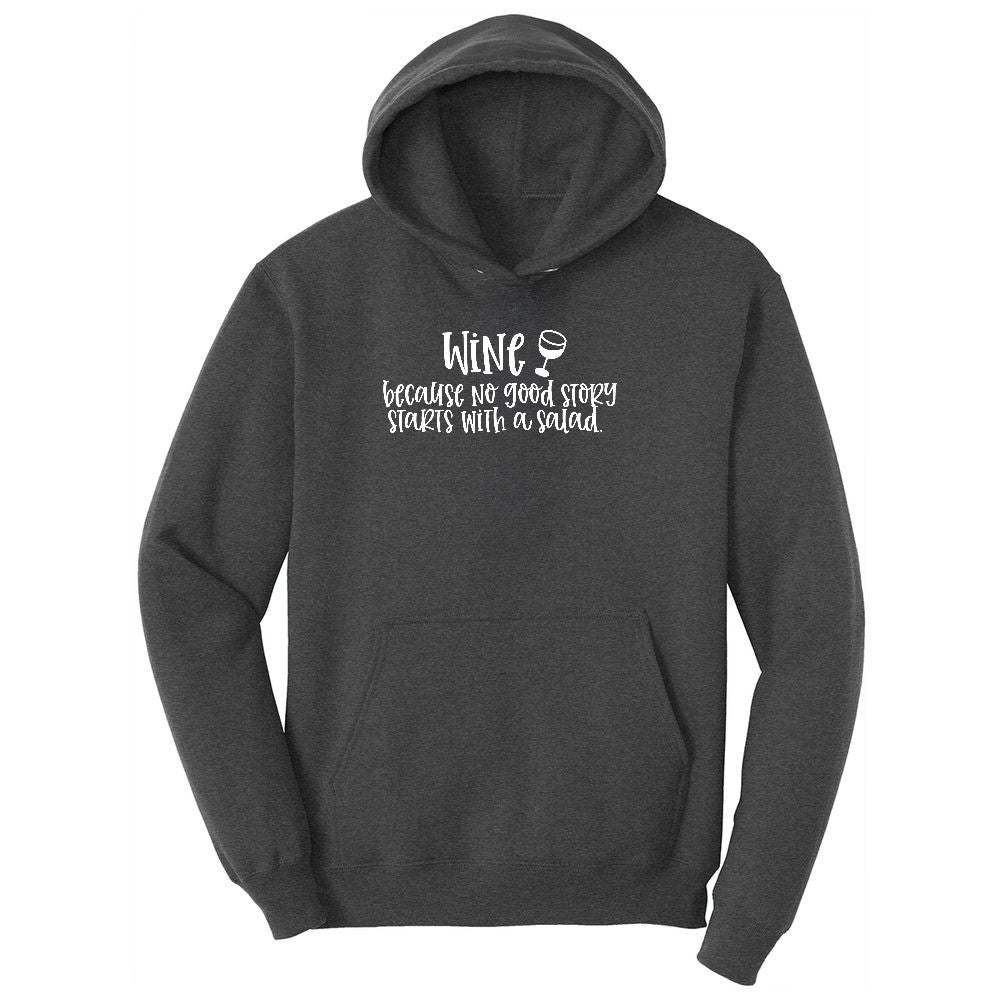 Wine Because No Good Story Begins with a Salad Ladies Hoodie - Dark Heather Grey