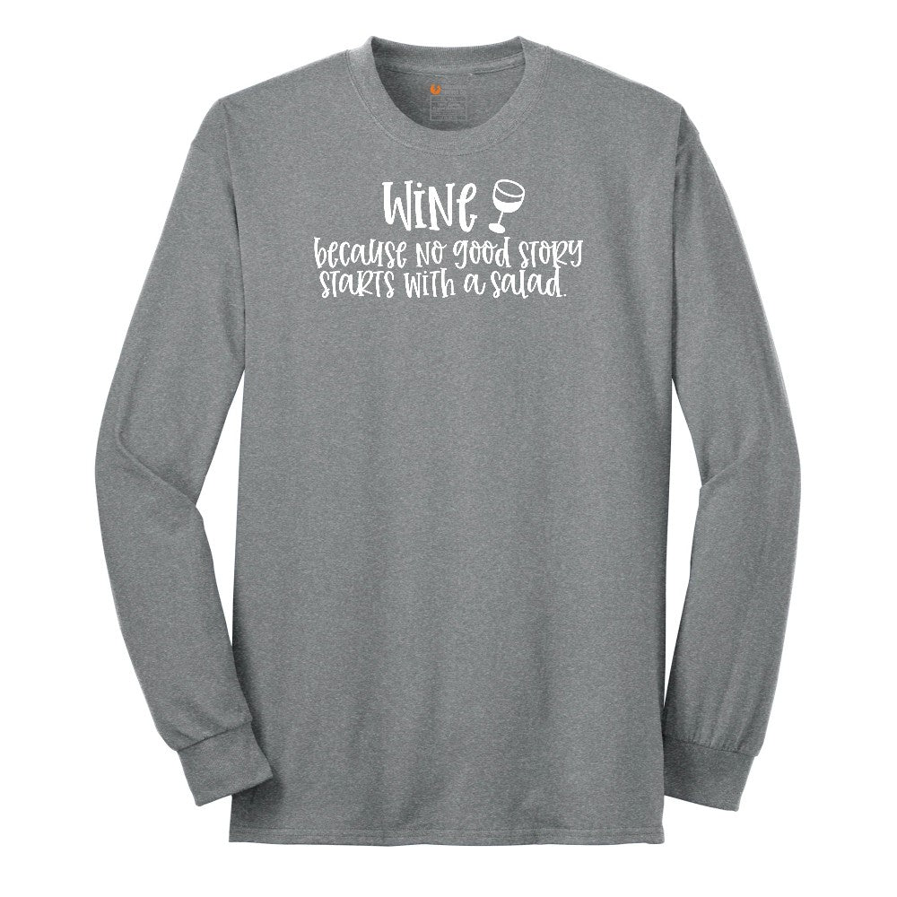 Wine Because No Good Story Begins with a Salad Long Sleeve Tee - Athletic Grey