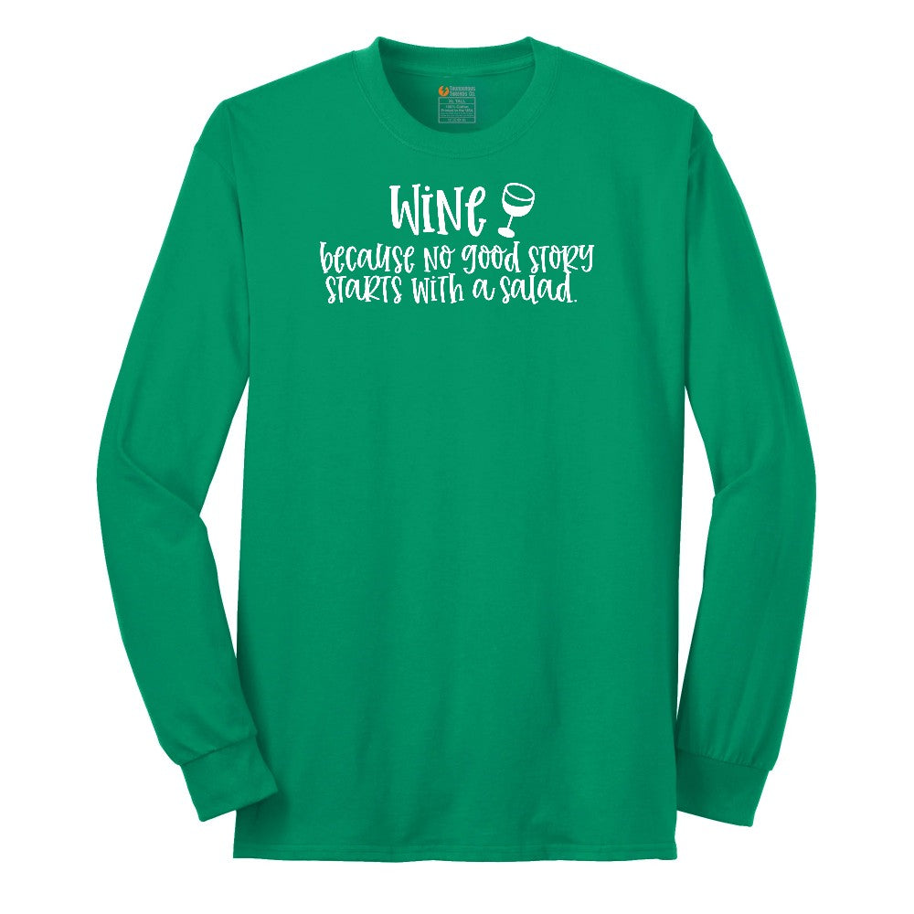 Wine Because No Good Story Begins with a Salad Long Sleeve Tee - Kelly Green