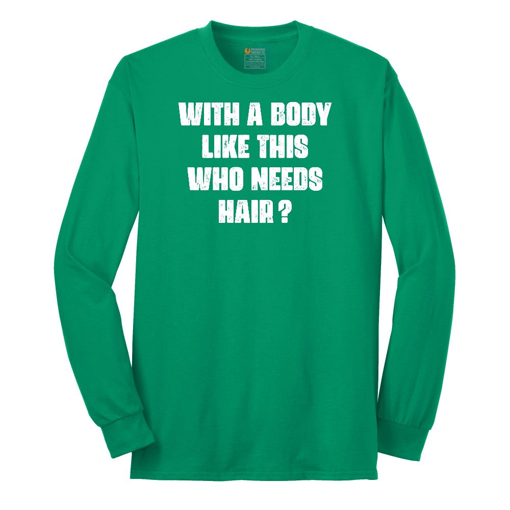 With a Body Like This Who Needs Hair Long Sleeve Tee - Kelly Green