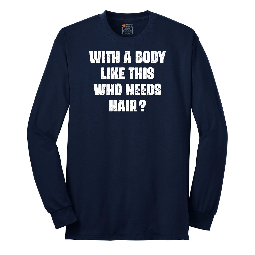 With a Body Like This Who Needs Hair Long Sleeve Tee - Navy