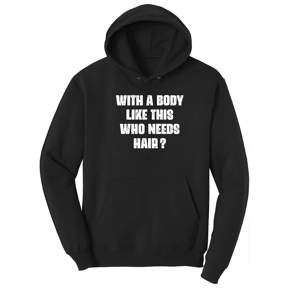 With a Body Like This Who Needs Hair - Mens T-Shirt Hoodie - Jet Black