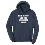With a Body Like This Who Needs Hair - Mens T-Shirt Hoodie - Navy