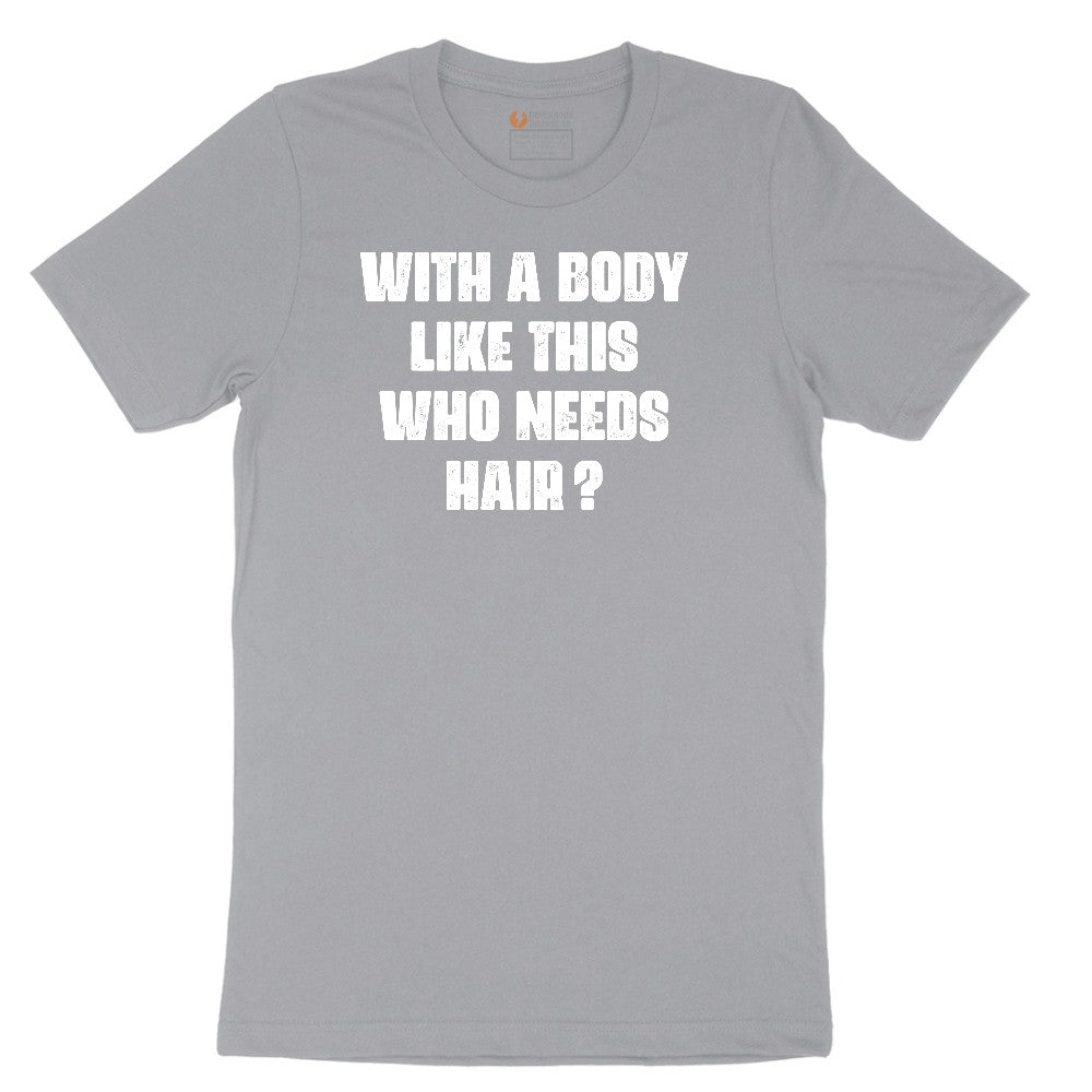 With a Body Like This Who Needs Hair - Mens T-Shirt Short Sleeve Tee - Athletic Heather Grey
