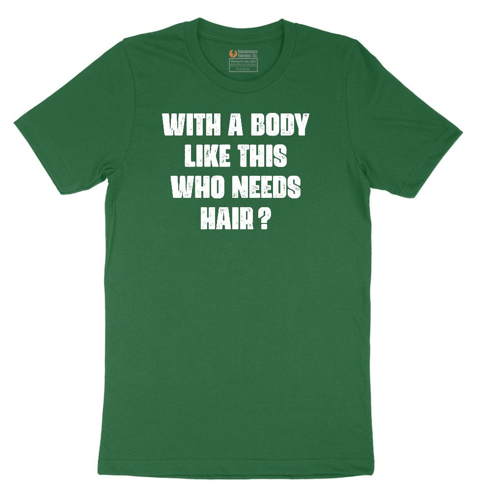 With a Body Like This Who Needs Hair - Mens T-Shirt Short Sleeve Tee - Athletic Kelly