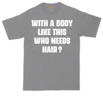 With a Body Like This Who Needs Hair tall t-shirt for men in Athletic Heather