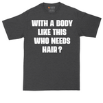 With a Body Like This Who Needs Hair tall t-shirt for men in Dark Heather Grey