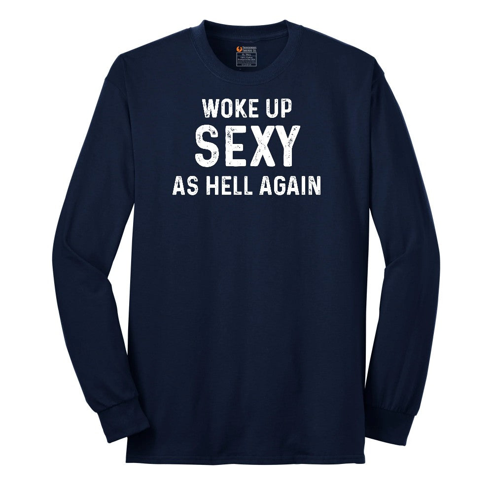 Woke Up Sexy as Hell Again - Mens & Ladies T-Shirt Long Sleeve Tee - Navy