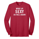 Woke Up Sexy as Hell Again - Mens & Ladies T-Shirt Long Sleeve Tee - Red