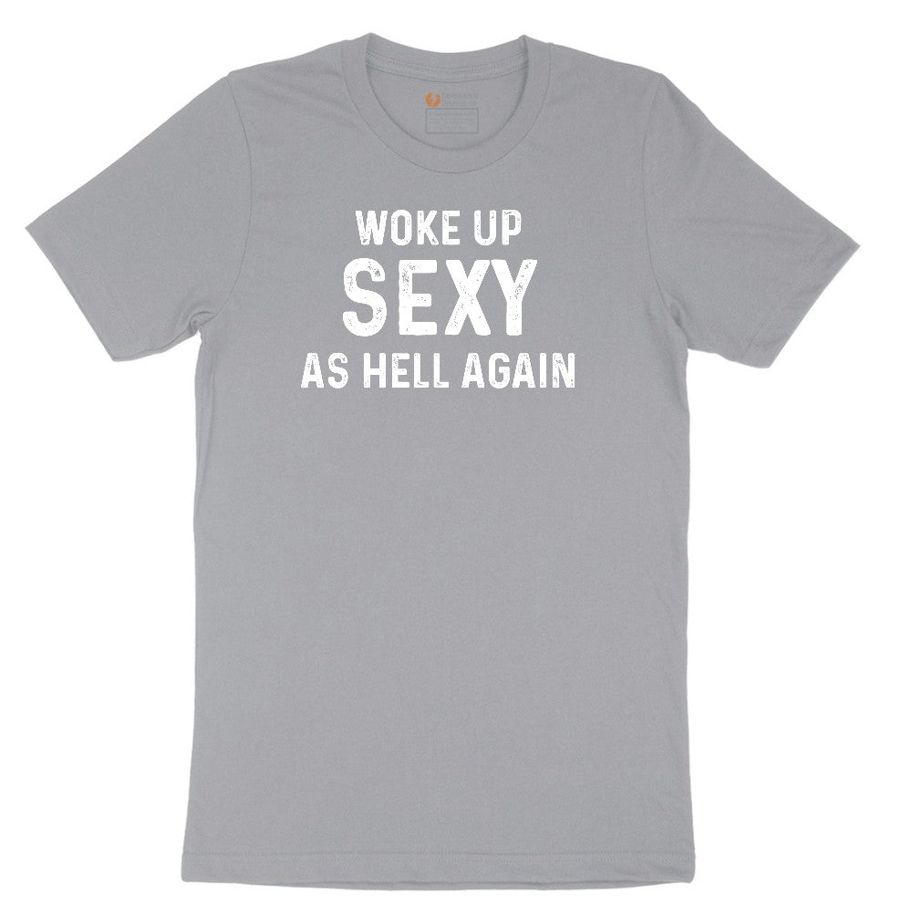 Woke Up Sexy as Hell Again - Mens & Ladies T-Shirt Short Sleeve Tee - Athletic Heather Grey