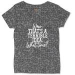 Wow Thats A Terrible Idea Ladies Curvy Tee - Black Leopard