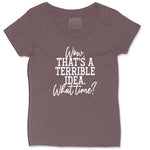 Wow Thats A Terrible Idea Ladies Curvy Tee - Sangria Blackout