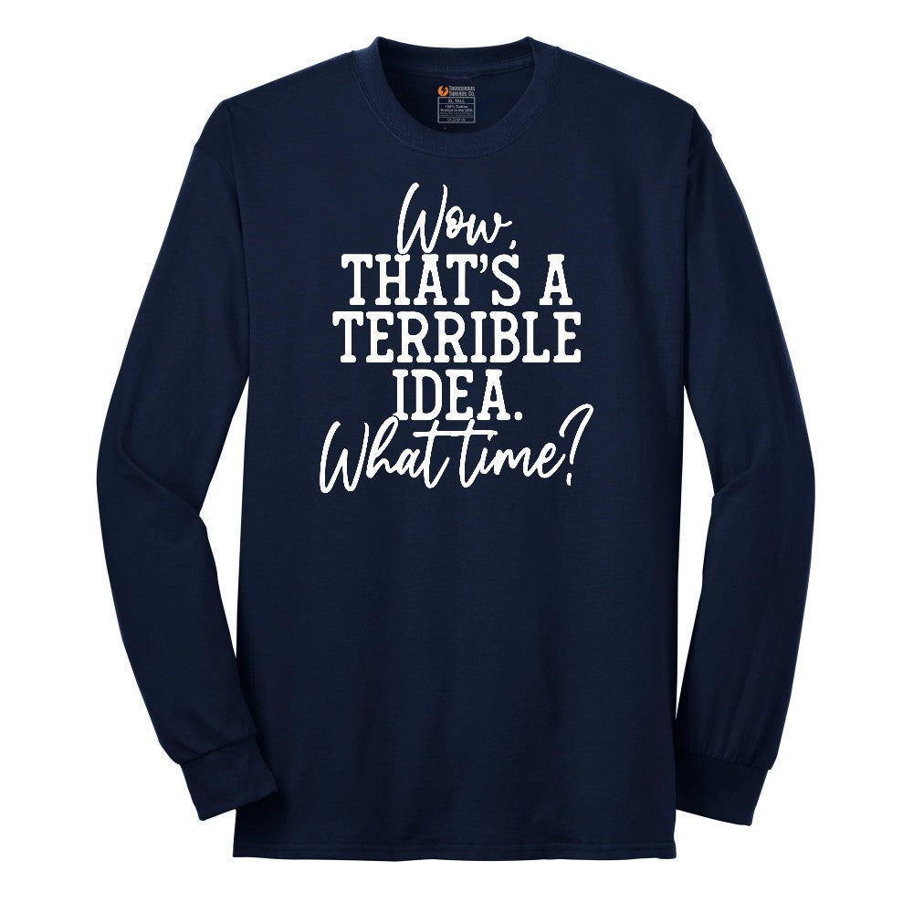 Wow Thats A Terrible Idea Long Sleeve Tee - Navy