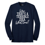Wow Thats A Terrible Idea Long Sleeve Tee - Navy