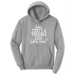 Wow Thats A Terrible Idea - Mens & Ladies T-Shirt Hoodie - Athletic Heather
