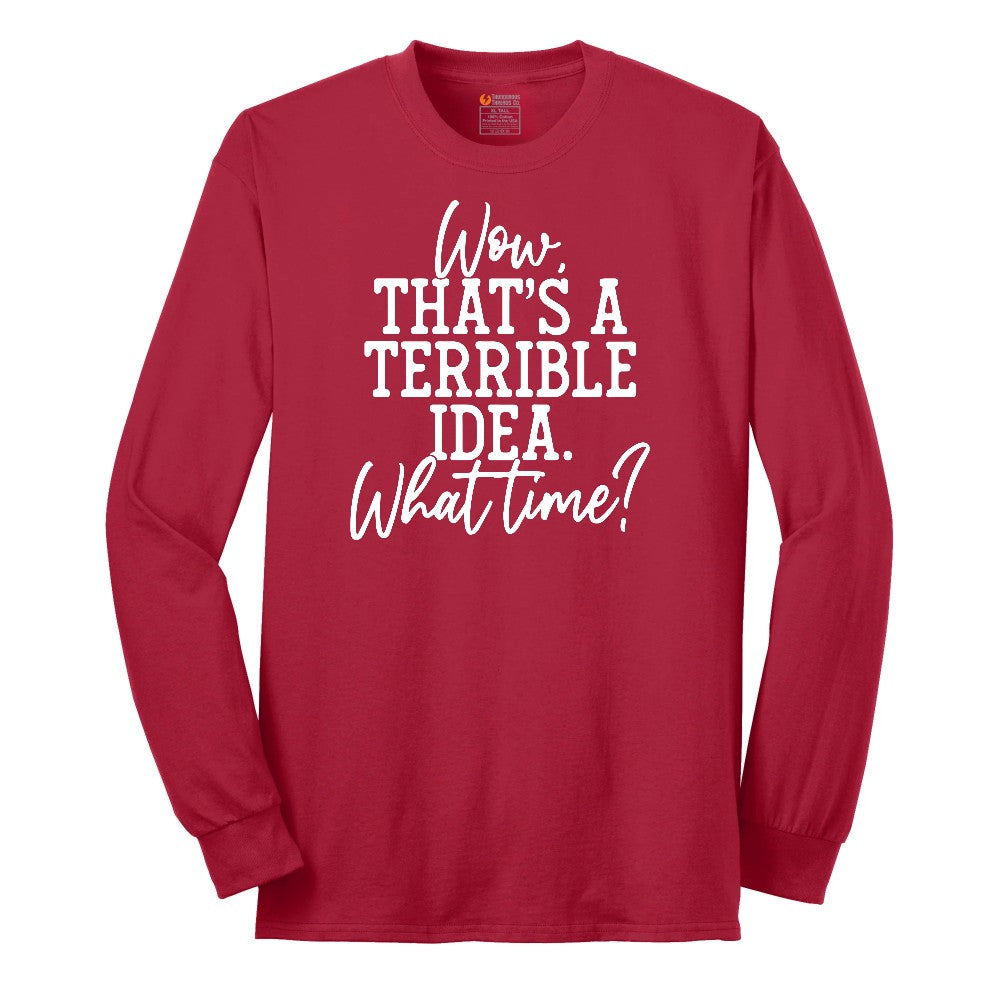 Wow Thats A Terrible Idea - Mens & Ladies T-Shirt Long Sleeve Tee - Red