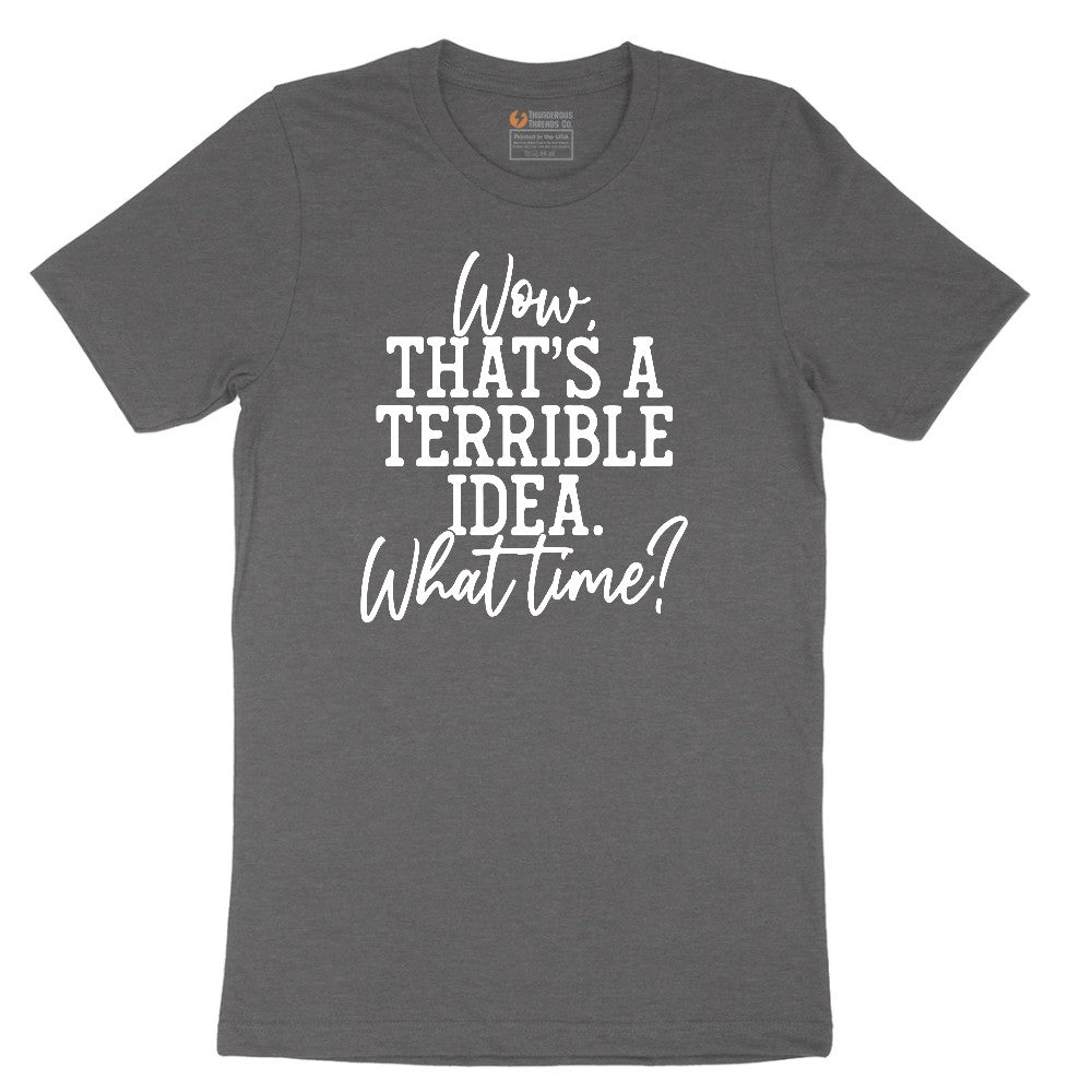 Wow Thats A Terrible Idea - Mens & Ladies T-Shirt Short Sleeve Tee - Dark Heather Grey