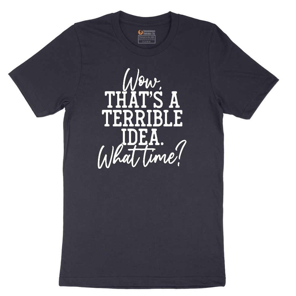 Wow Thats A Terrible Idea - Mens & Ladies T-Shirt Short Sleeve Tee - Deep Navy