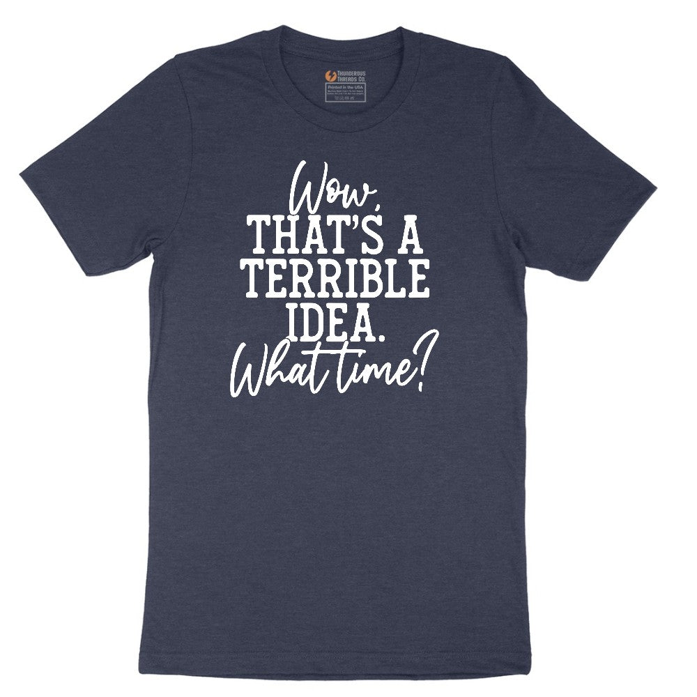 Wow Thats A Terrible Idea - Mens & Ladies T-Shirt Short Sleeve Tee - Heather Navy