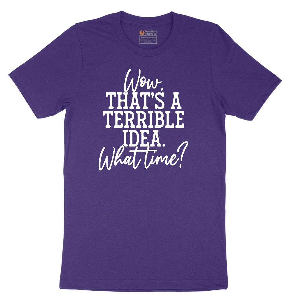Wow Thats A Terrible Idea - Mens & Ladies T-Shirt Short Sleeve Tee - Team Purple