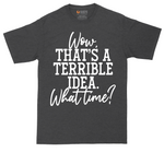 Wow Thats A Terrible Idea tall t-shirt for men in Dark Heather Grey