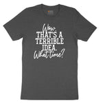 Wow Thats A Terrible Idea Toddler Short Sleeve Tee - Dark Heather Grey
