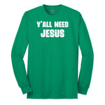 Y'all Need Jesus Version 2 Long Sleeve Tee - Kelly Green