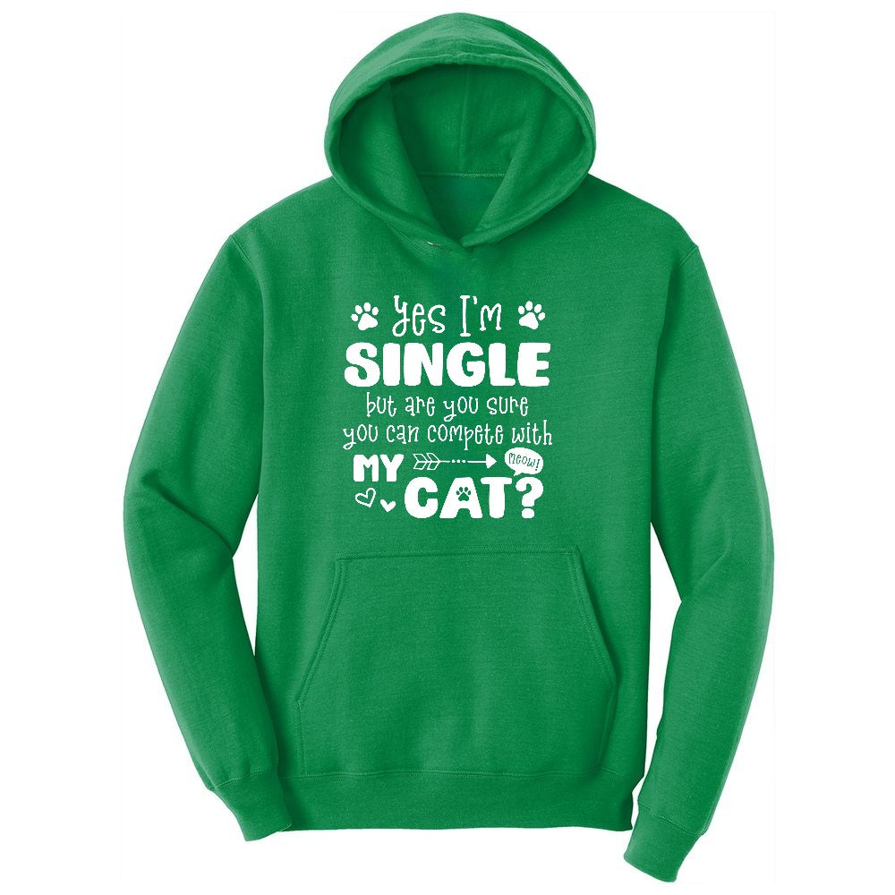 Yes I'm Single But are You Sure You Can Compete with My Cat Ladies Hoodie - Kelly Green