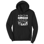 Yes I'm Single But are You Sure You Can Compete with My Cat Hoodie - Jet Black