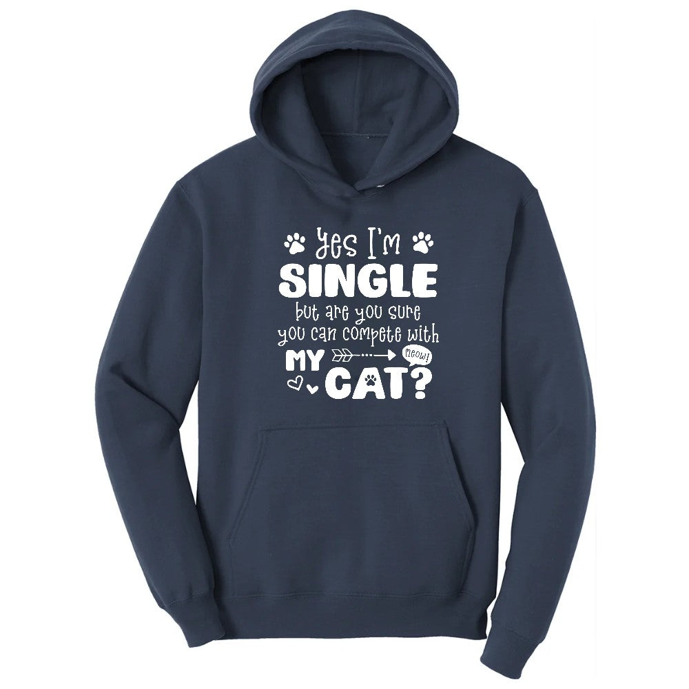 Yes I'm Single But are You Sure You Can Compete with My Cat Hoodie - Navy