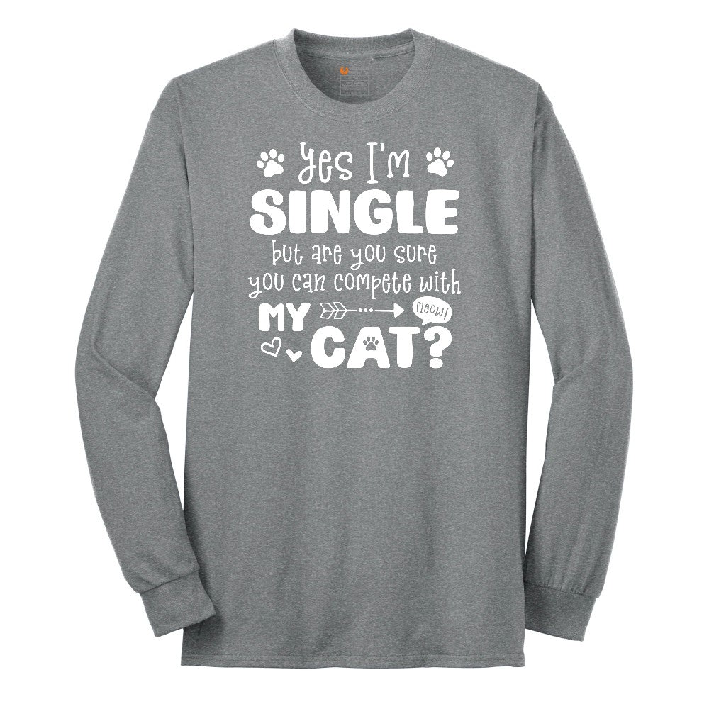 Yes I'm Single But are You Sure You Can Compete with My Cat Long Sleeve Tee - Athletic Grey