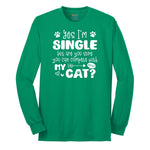 Yes I'm Single But are You Sure You Can Compete with My Cat Long Sleeve Tee - Kelly Green