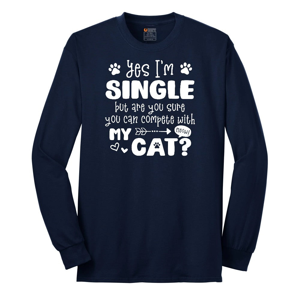 Yes I'm Single But are You Sure You Can Compete with My Cat Long Sleeve Tee - Navy