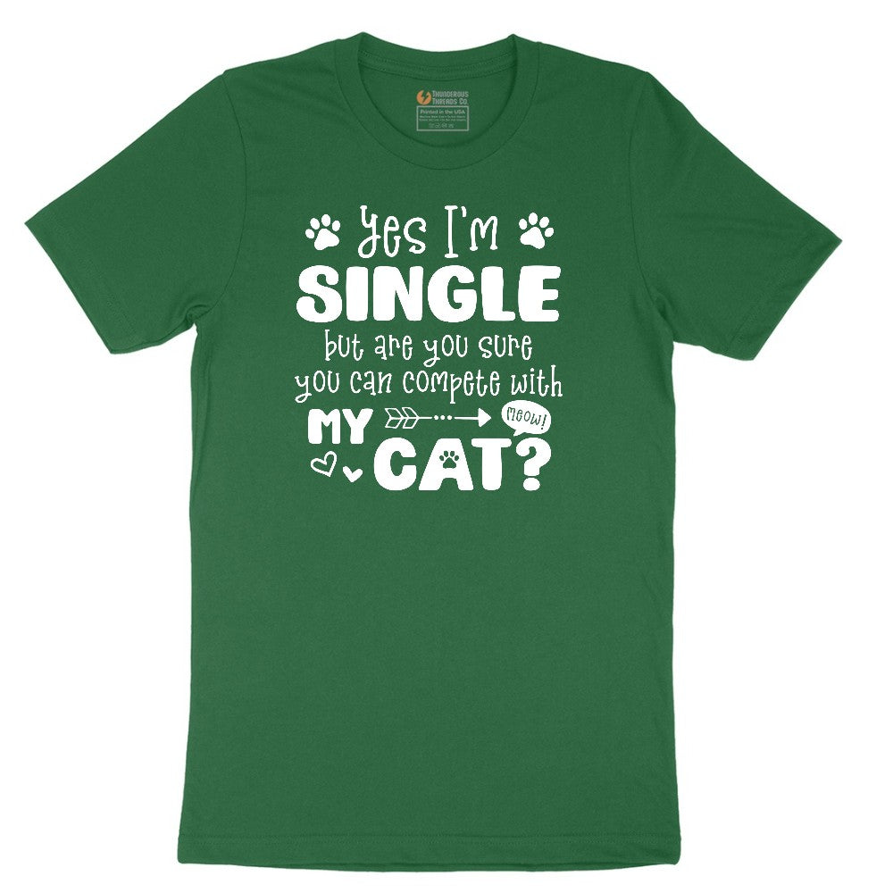 Yes I'm Single But are You Sure You Can Compete with My Cat Short Sleeve Tee - Athletic Kelly