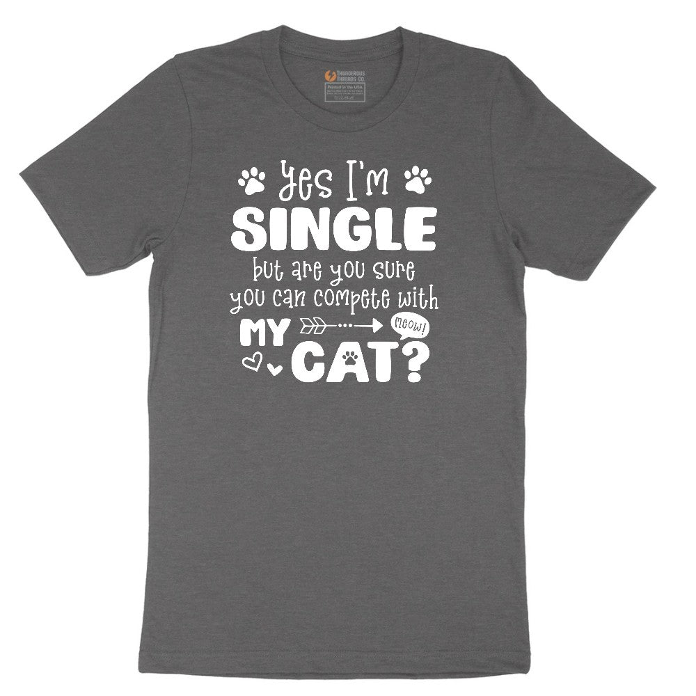 Yes I'm Single But are You Sure You Can Compete with My Cat Short Sleeve Tee - Dark Heather Grey