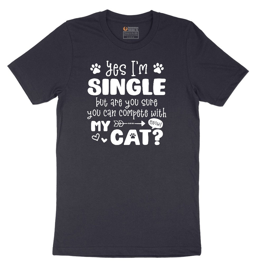 Yes I'm Single But are You Sure You Can Compete with My Cat Short Sleeve Tee - Deep Navy