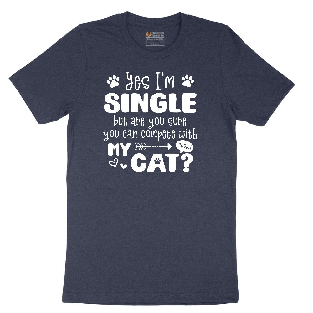 Yes I'm Single But are You Sure You Can Compete with My Cat Short Sleeve Tee - Heather Navy
