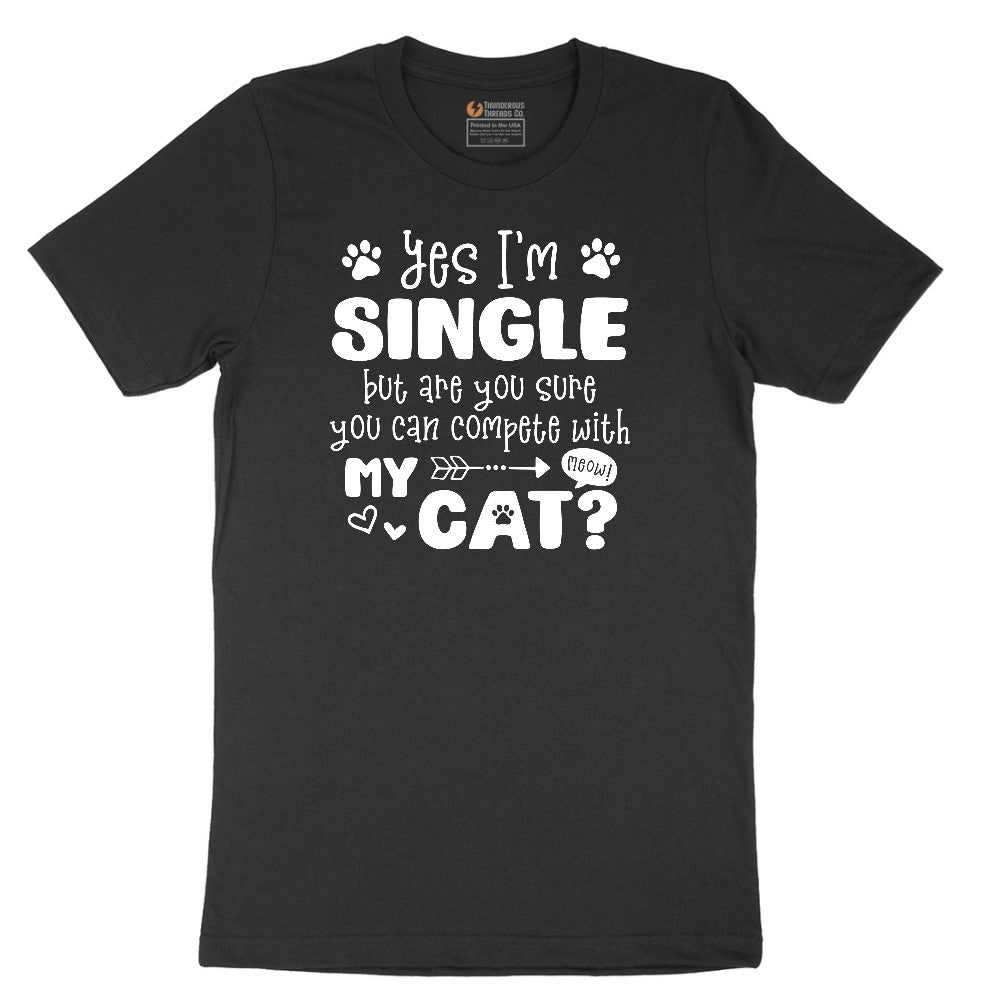 Yes I'm Single But are You Sure You Can Compete with My Cat Short Sleeve Tee - Jet Black