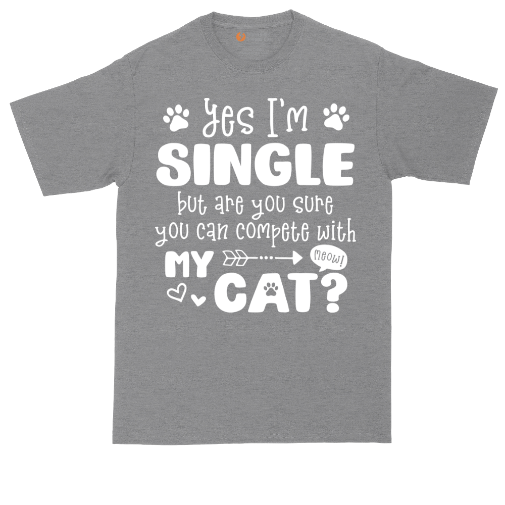 Yes I'm Single But Are You Sure You Can Compete With My Cat tall t-shirt for men in Athletic Heather