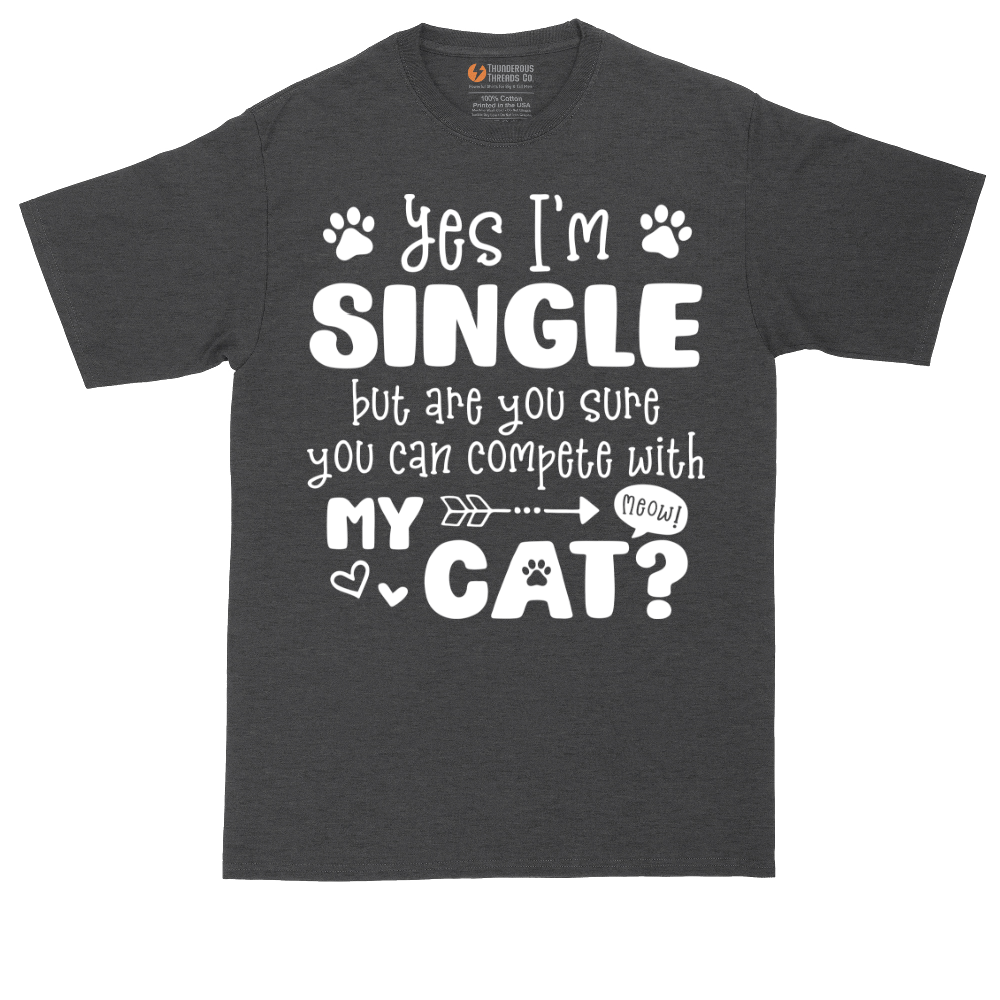 Yes I'm Single But Are You Sure You Can Compete With My Cat tall t-shirt for men in Dark Heather Grey