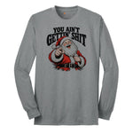You Ain't Getting Shit Santa Design Long Sleeve Tee - Athletic Grey