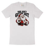 You Ain't Getting Shit Santa Design Short Sleeve Tee - White
