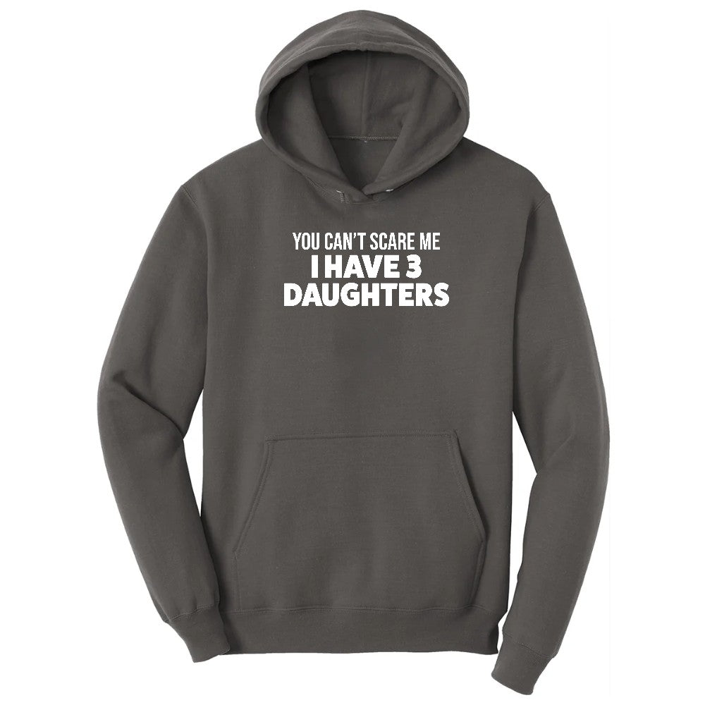 You Can't Scare Me I Have 3 Daughters Hoodie - Charcoal