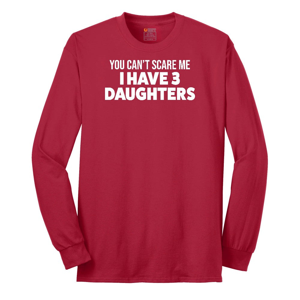 You Can't Scare Me I Have 3 Daughters Long Sleeve Tee - Red