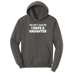 You Can't Scare Me I Have a Daughter Hoodie - Charcoal