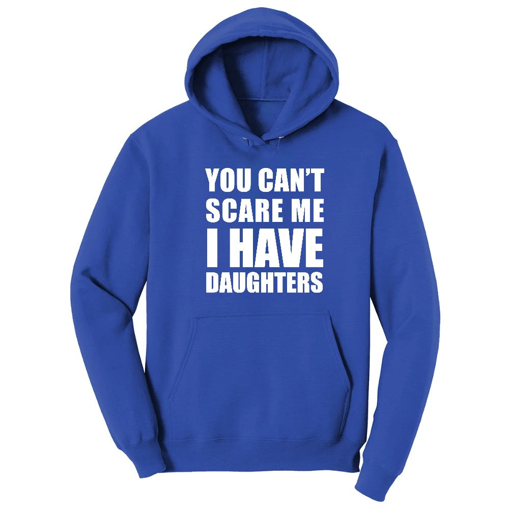 You Can't Scare Me I Have Daughters Hoodie - True Royal