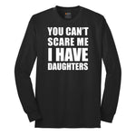 You Can't Scare Me I Have Daughters Long Sleeve Tee - Jet Black